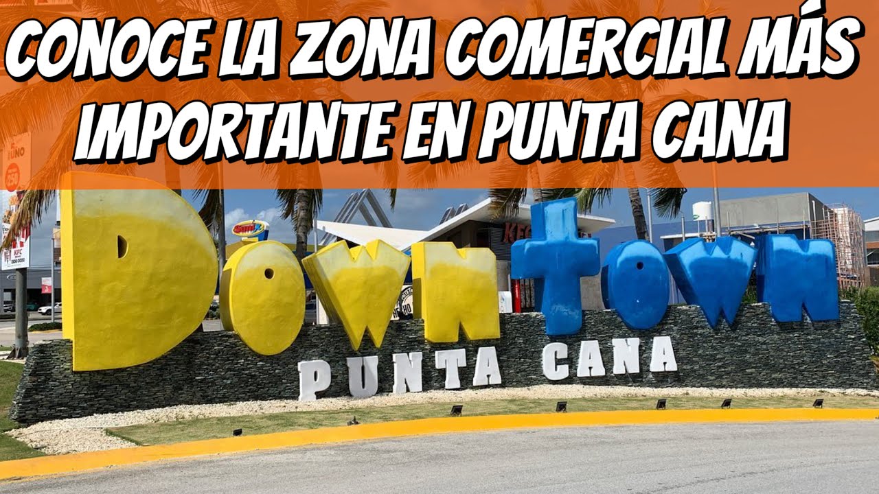 ZONA COMERCIAL DOWNTOWN PUNTA CANA / CONOCIENDO PUNTA CANA EP3
