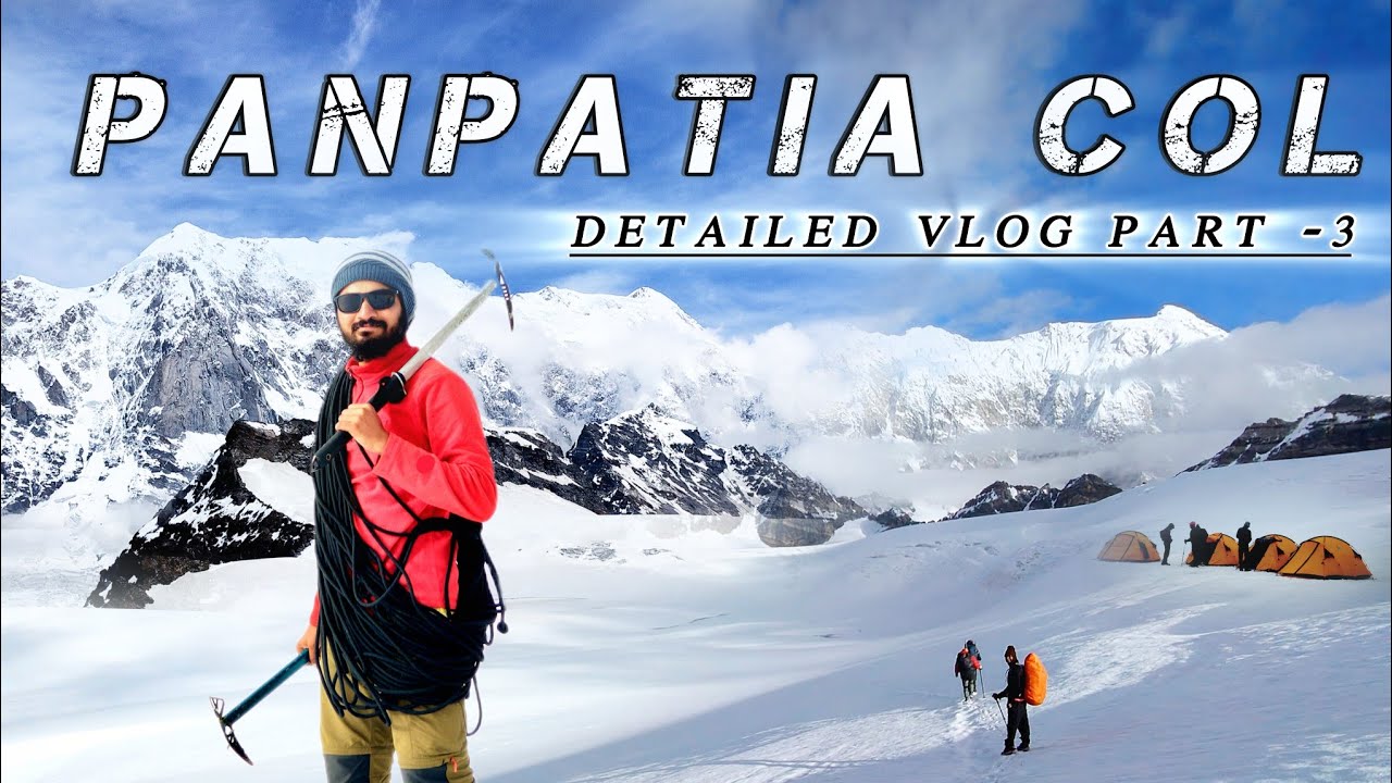 Panpatia Col Trek | Panpatia Col Detail Vlog - Part 3 | Panpatia Col Expedition | Panpatia | Trek |