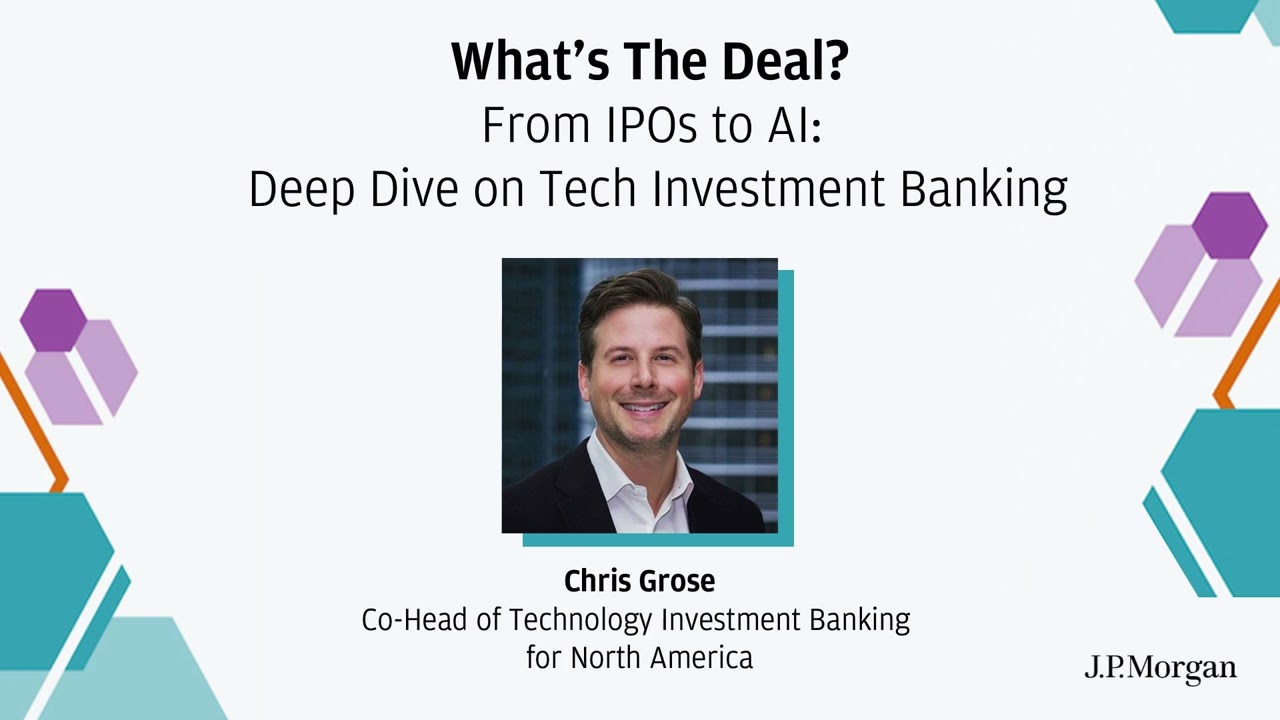 From IPOs to AI: Deep Dive on Tech Investment Banking I What&rsquo;s The Deal? | J.P. Morgan