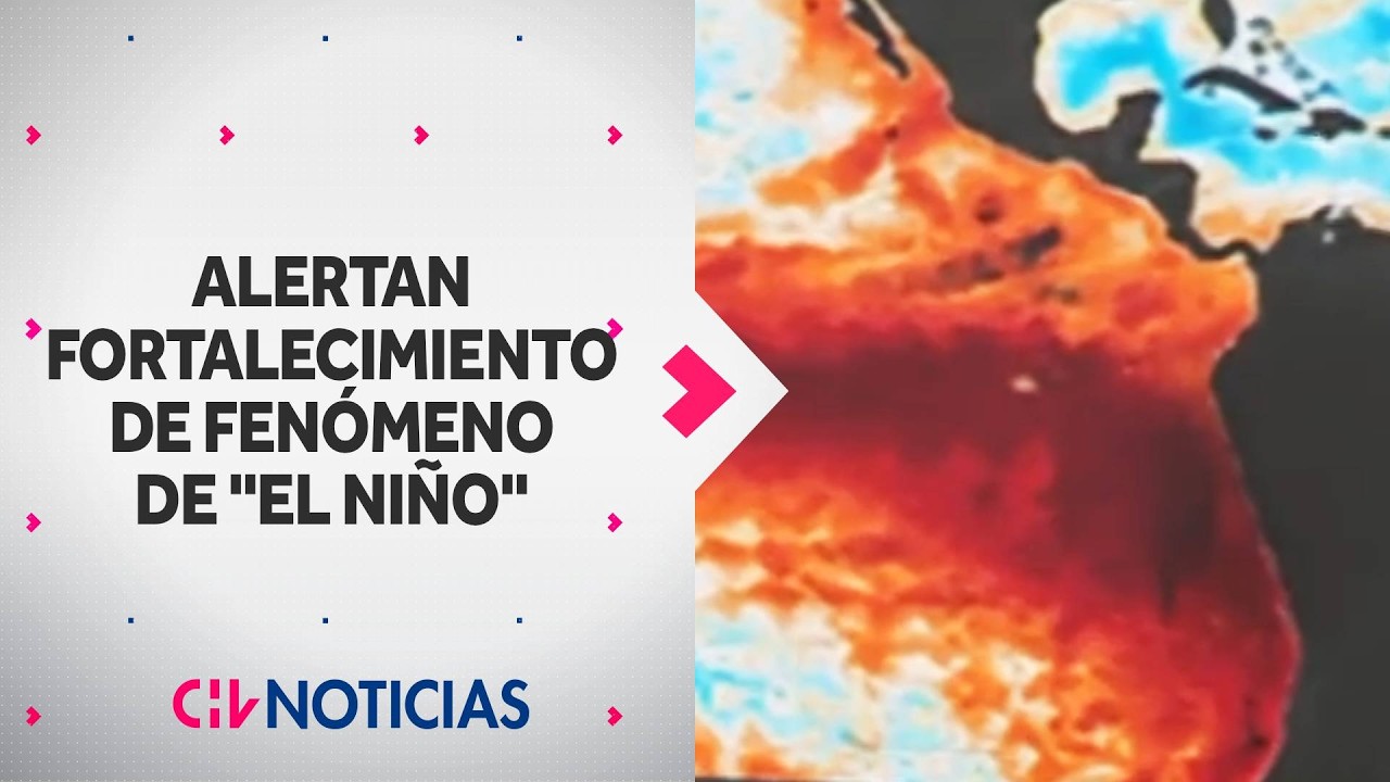 Fen&oacute;meno del ni&ntilde;o con niveles hist&oacute;ricos: Preocupantes proyecciones extremas para Chile y el mundo