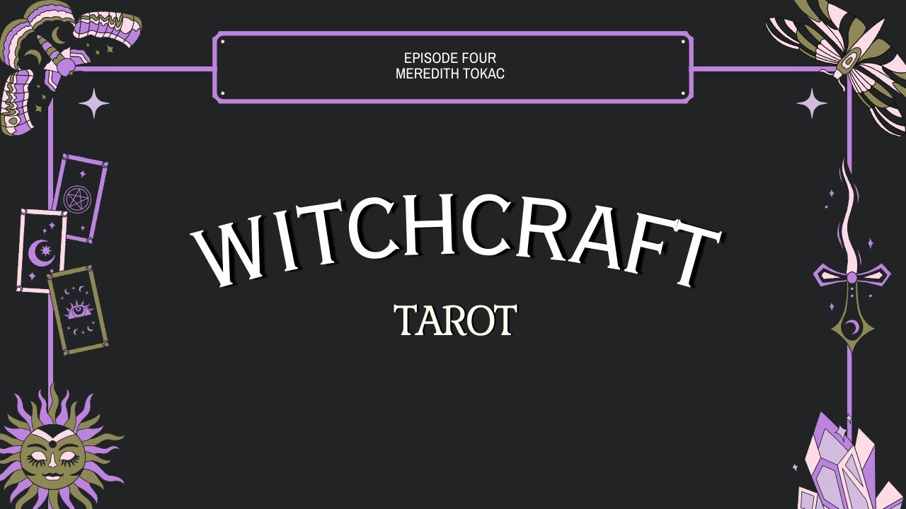 Witchcraft Series Ep. 4 - Tarot!