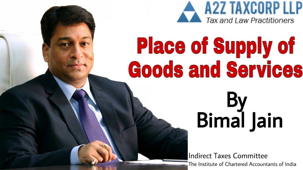 Place of Supply of Goods & Services under GST by CA Bimal Jain