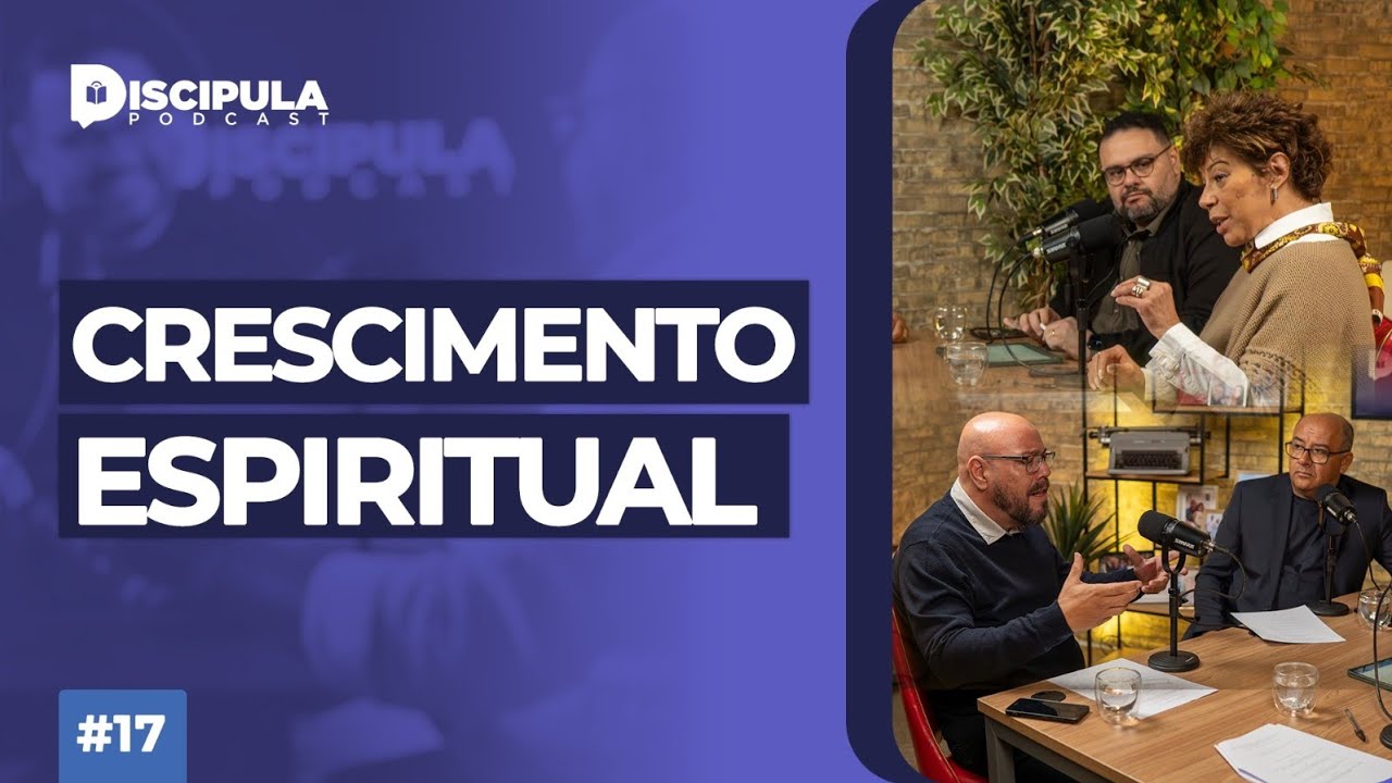 O PASSO A PASSO DO CRESCIMENTO ESPIRITUAL | Discipula PODCAST #17