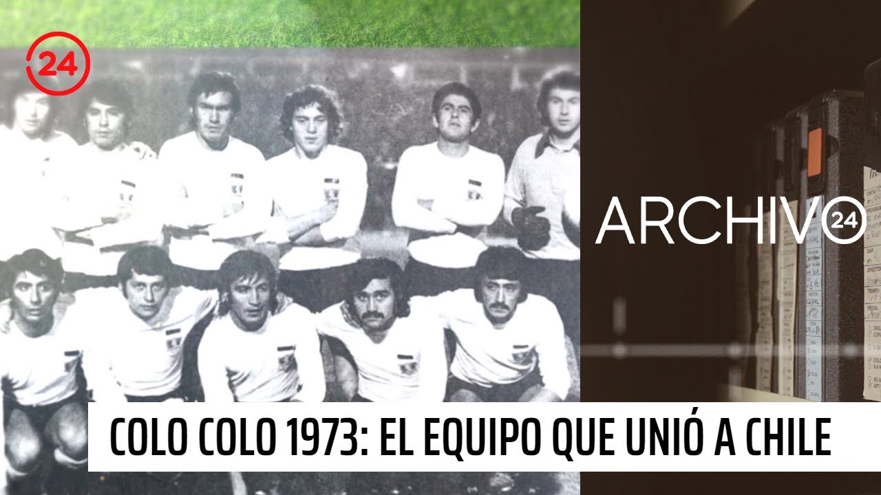 Archivo 24 | Colo-Colo 1973: el equipo que unió a un país dividido