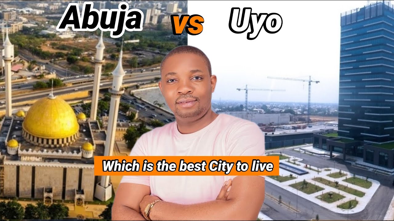 Abuja or Uyo which is the best city to live in 2024