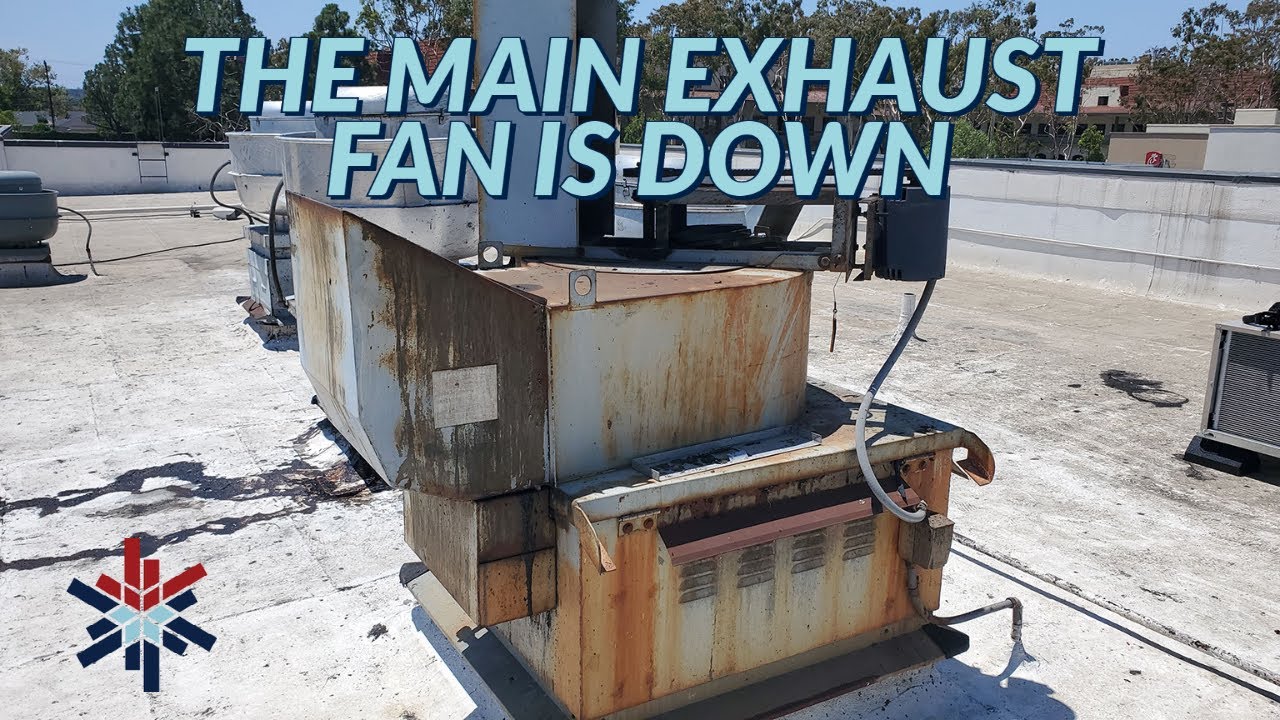 THE MAIN EXHAUST FAN IS DOWN