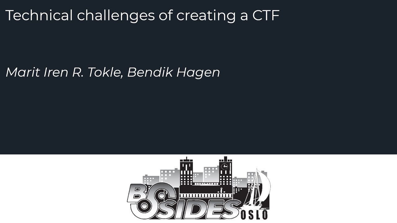 BSides Oslo 2019 - Marit & Bendik - Technical challenges of creating a CTF