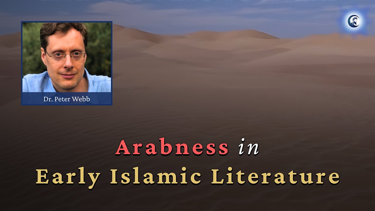 The Idea of Arabness in Early Islamic Literature - Dr. Peter Webb pt. 2
