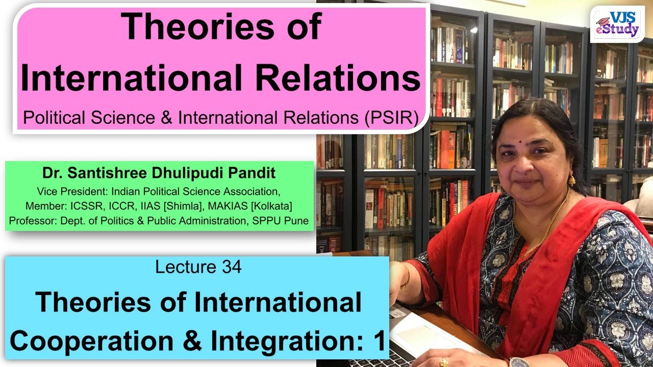 Theories of International Cooperation & Integration: Part 1 I Dr. Santishree Pandit I VJS eStudy
