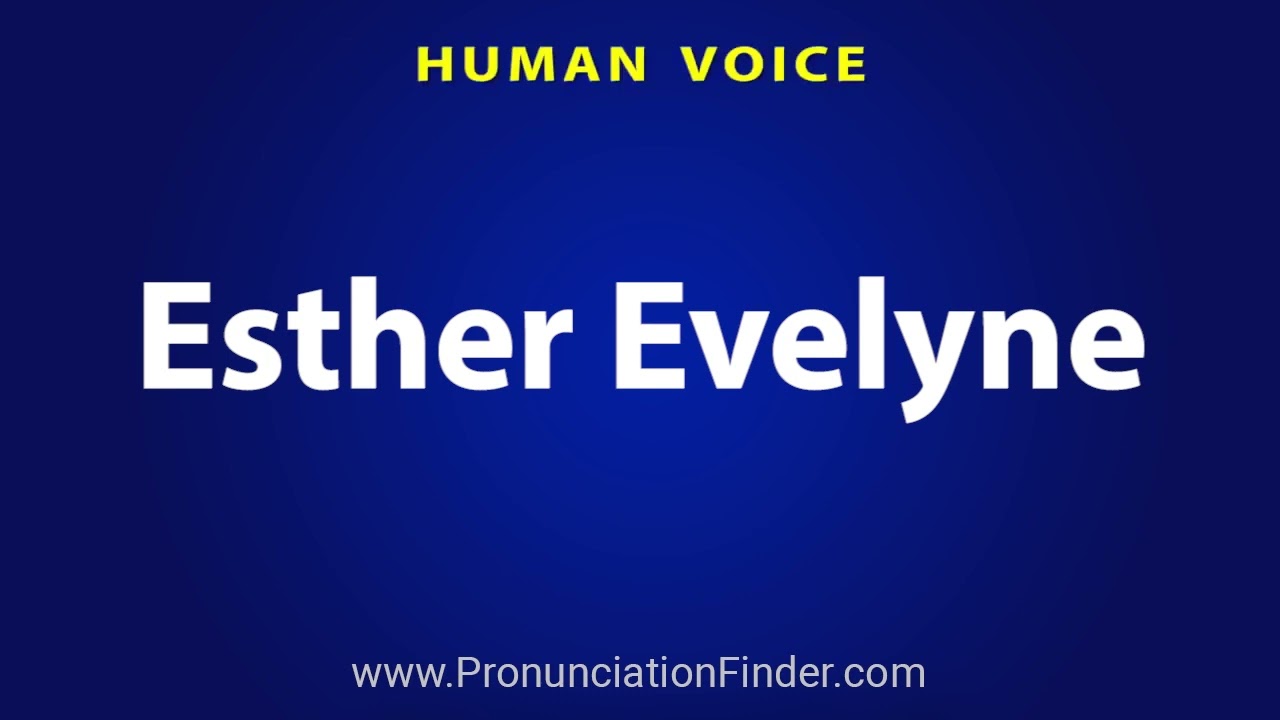 How To Pronounce Esther Evelyne