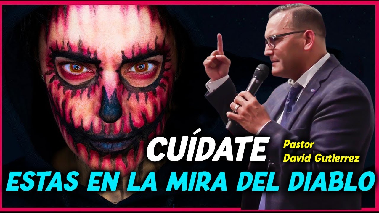Cuídate! Estas en la Mira del diablo - Pastor David Gutiérrez