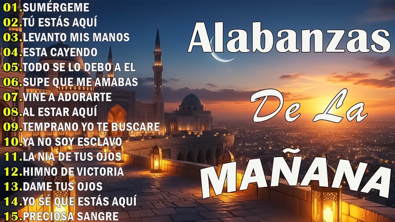 MUSICA CRISTIANA QUE REFRESCAN EL CORAZON Y EL ALMA - ALABANZA Y ADORACIÓN DE LA MAÑANA PARA