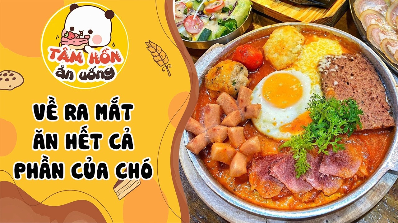 Tâm sự số 1386✨VỀ RA MẮT ĂN HẾT CẢ PHẦN CỦA CHÓ✨Tâm Hồn Ăn Uống