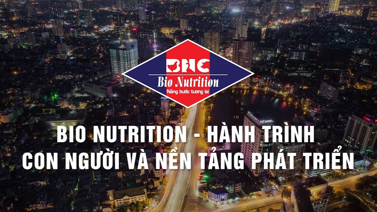 BIO NUTRITION - HÀNH TRÌNH, CON NGƯỜI VÀ NỀN TẢNG PHÁT TRIỂN | THỨC ĂN CHĂN NUÔI BIO NUTRITION