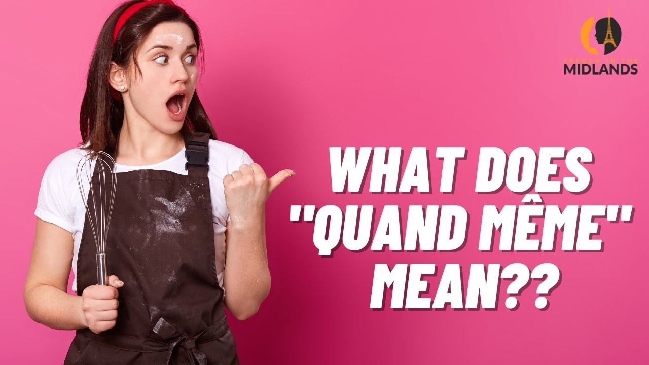 What Does QUAND MÊME mean? No direct translation!