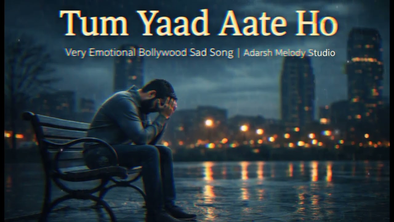 Tum Yaad Aate Ho – Very Emotional Bollywood Sad Song | Adarsh Melody Studio
