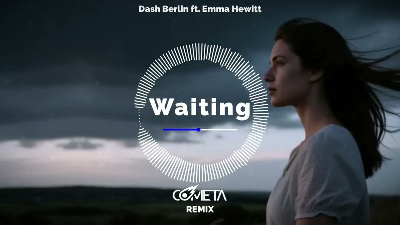 Dash Berlin ft. Emma Hewitt - Waiting (Cometa Remix)