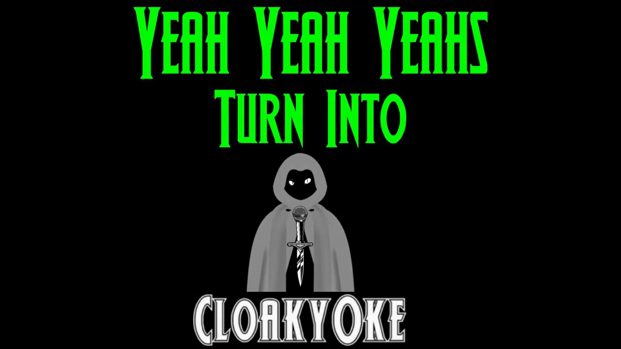 Yeah Yeah Yeahs - Turn Into (karaoke)