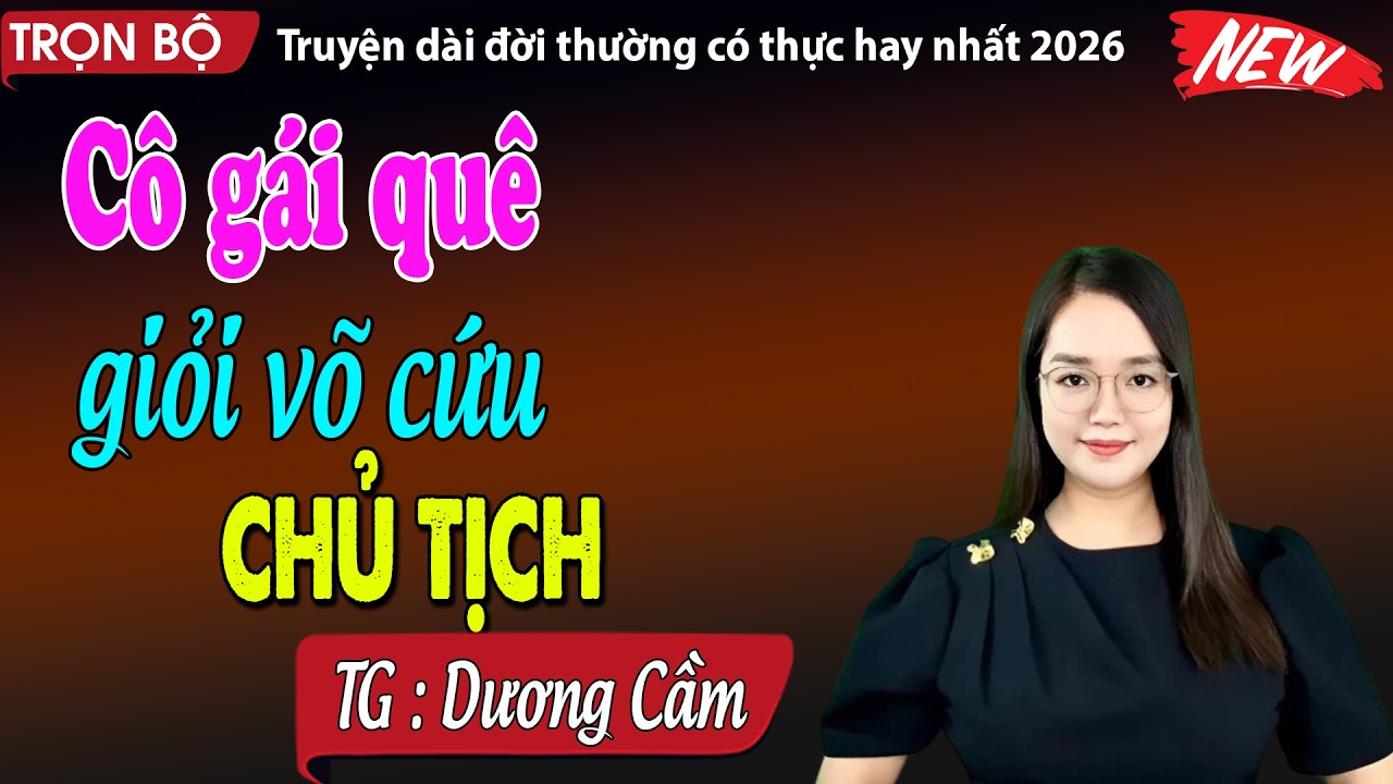 Cô gái quê giỏi võ cứu chủ tịch - đọc truyện đêm khuya