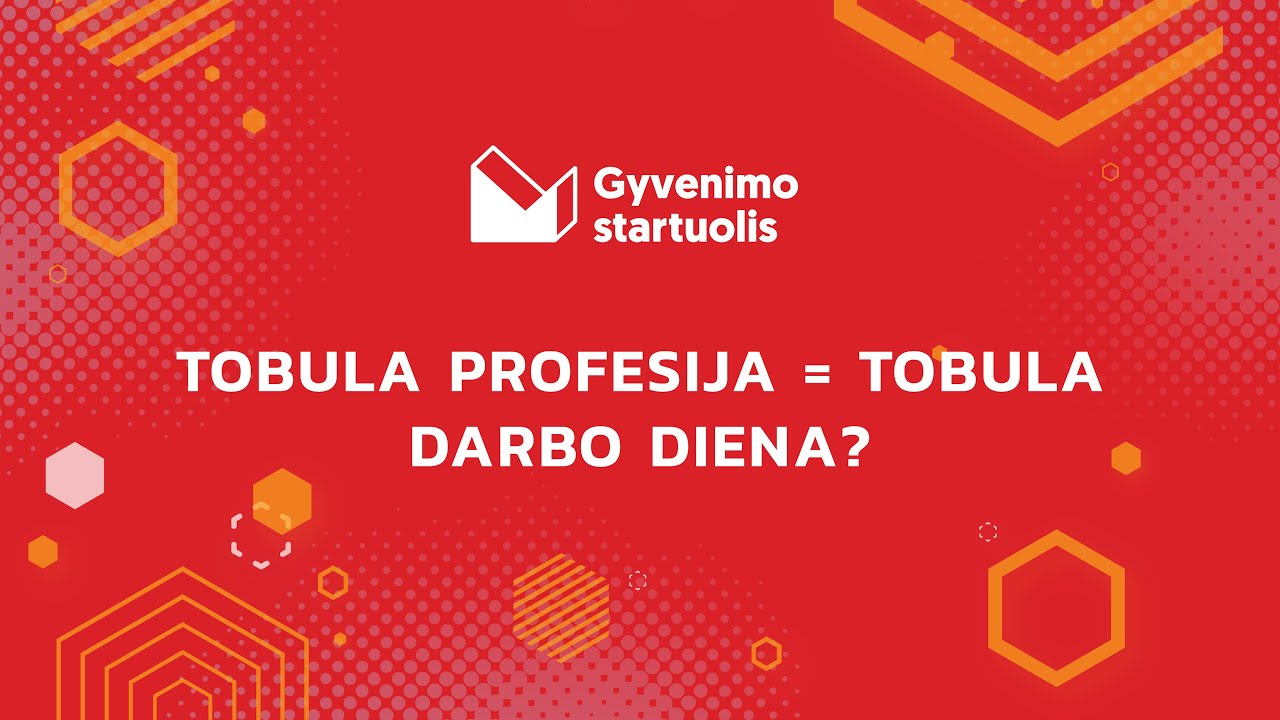Gyvenimo startuolis. TOBULA PROFESIJA &ndash; TOBULA DARBO DIENA?