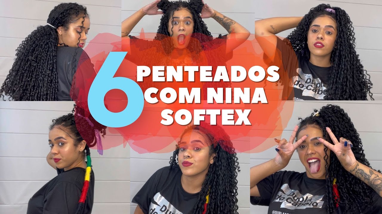 6 PENTEADOS FÁCEIS USANDO NINA SOFTEX