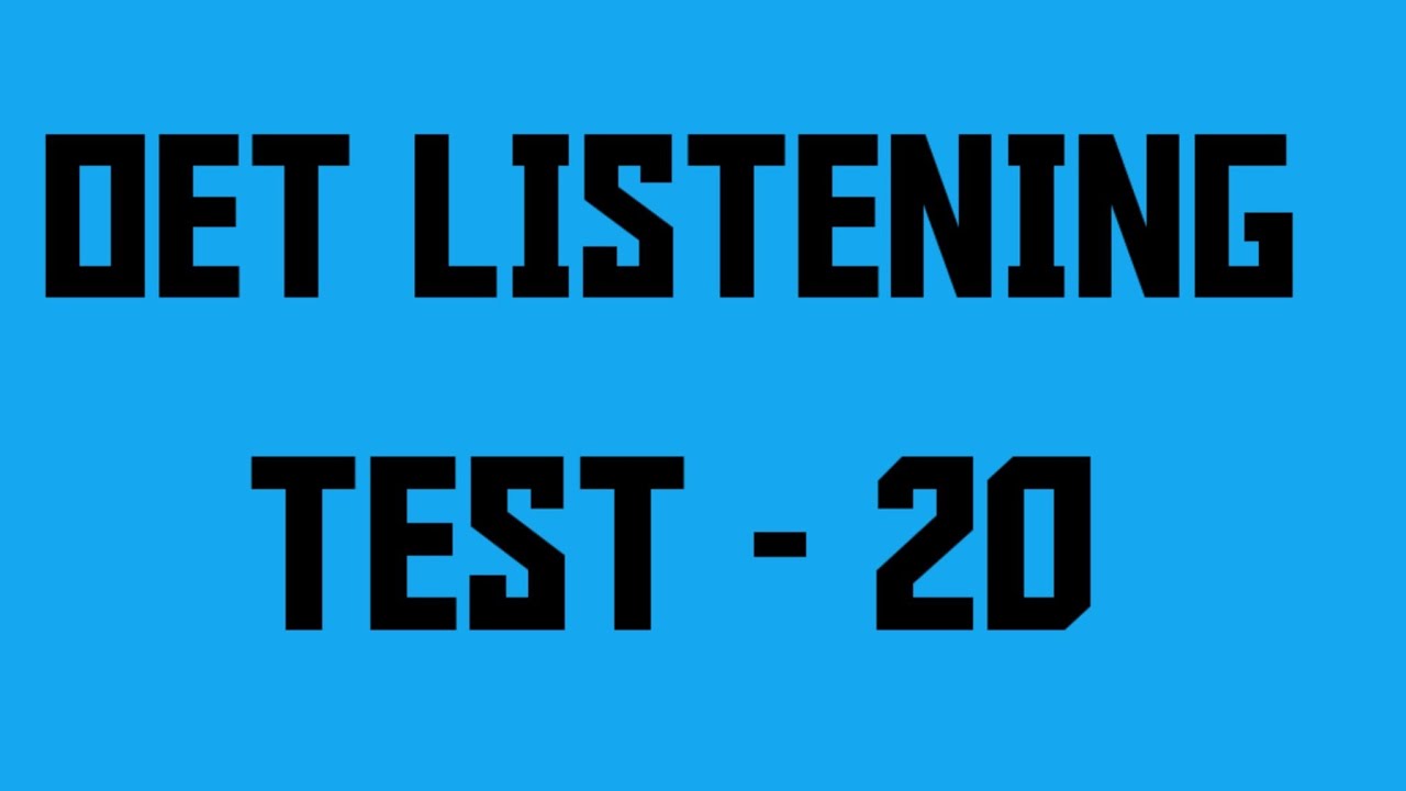 OET LISTENING TEST - TWENTY