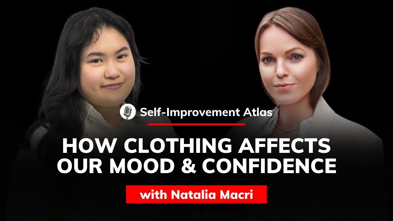 Natalia Macri: How Clothing Affects Our Mood and Confidence | Self-improvement Atlas #45