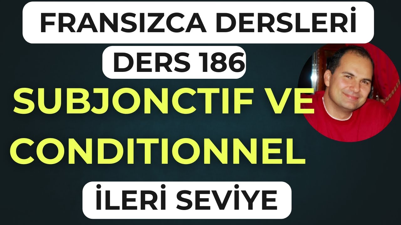 Fransızca Dersleri 186: Subjonctif mi Conditionnel mi?