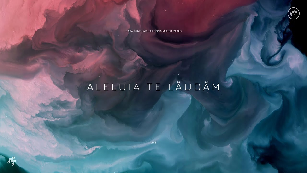 Aleluia Te lăudăm - Casa Tâmplarului Ocna Mureș Music