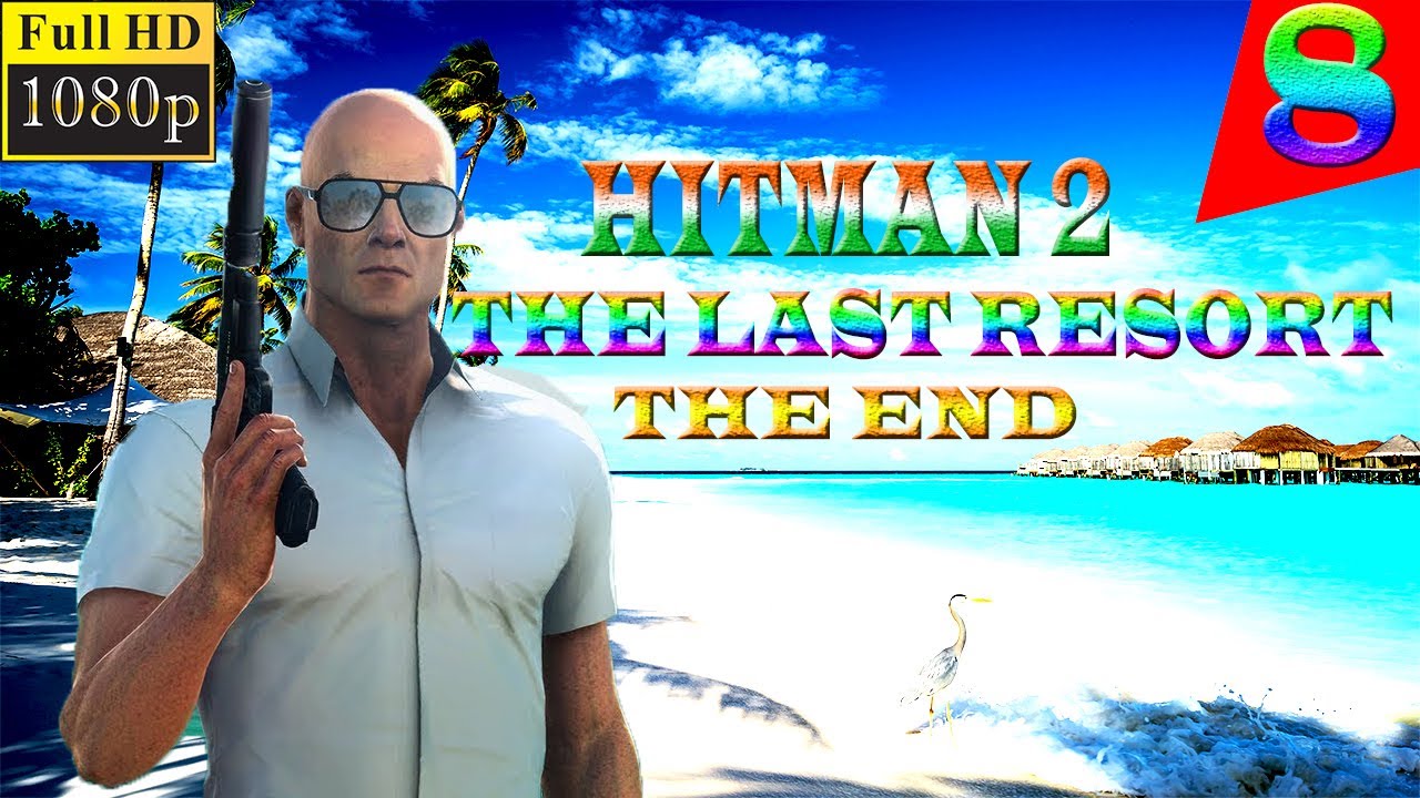 HITMAN 2 | Walkthrough Gameplay - Part 8 -no commentary - The Last Resort | Haven Island, Maldives |