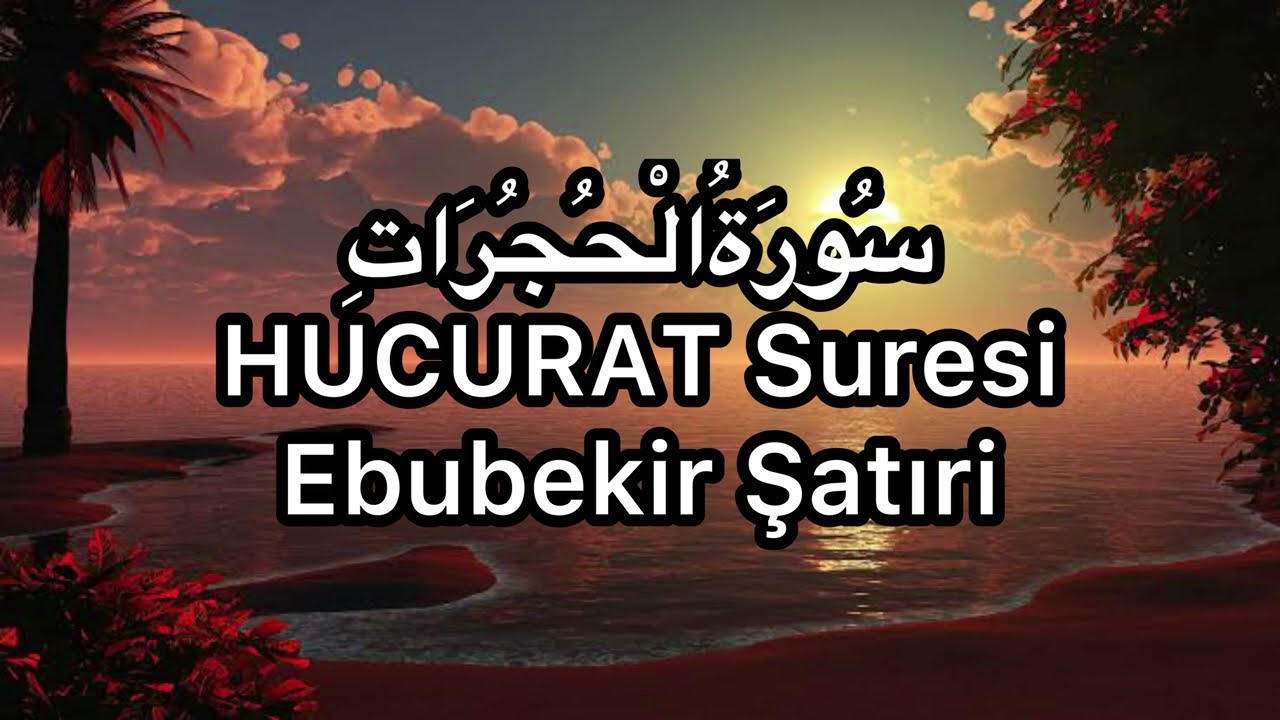 HUCURAT Suresi-Ebubekir Şatıri