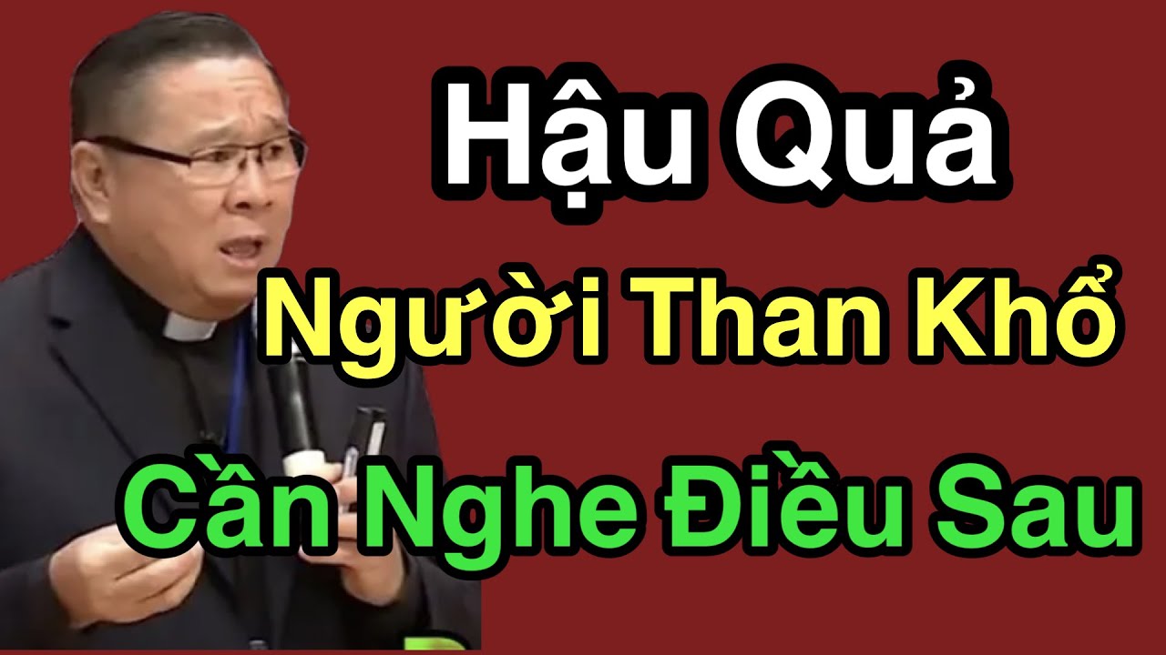Hâu Quả  Người Hay Than Khổ Hãy Nhìn Lại   - Cha Nguyễn Khắc Hy