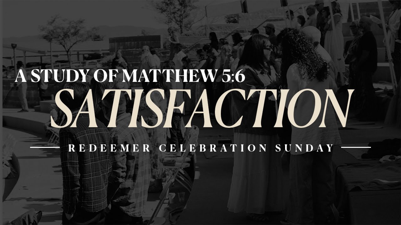 Celebration Sunday - Matthew 5:6: Satisfaction