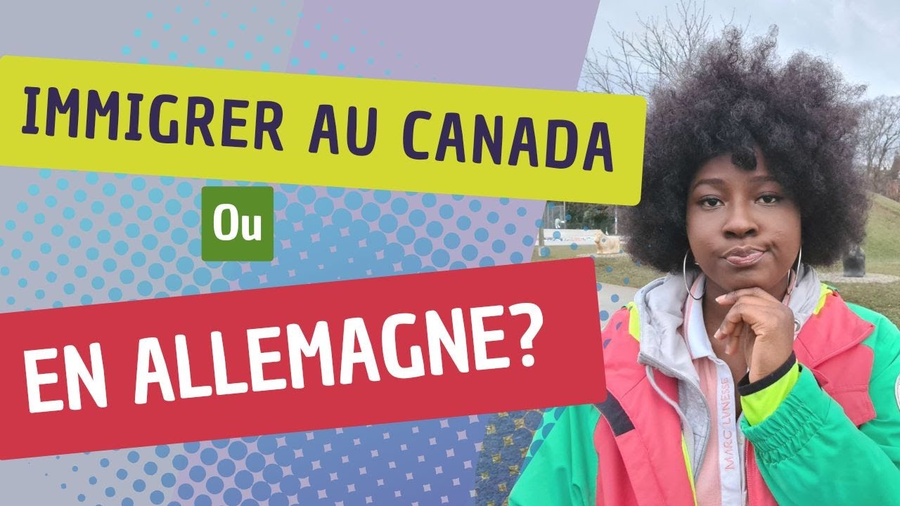 IMMIGRER AU CANADA OU EN ALLEMAGNE ?