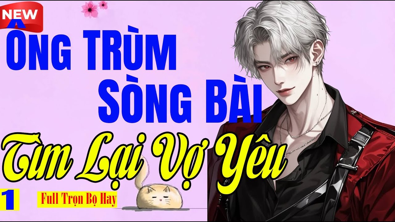 Nghe Luôn Cho Nóng - ÔNG TRÙM SÒNG BÀI TÌM LẠI VỢ YÊU Tập 1- Tiểu Thuyết Ngôn Tình Bánh Mì