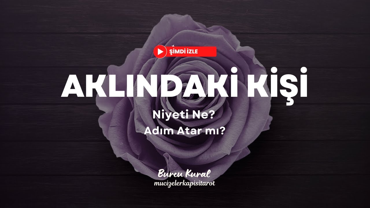 Aklındaki Kişinin Niyeti Ne? Adım Atar mı?  Diyor ki: 