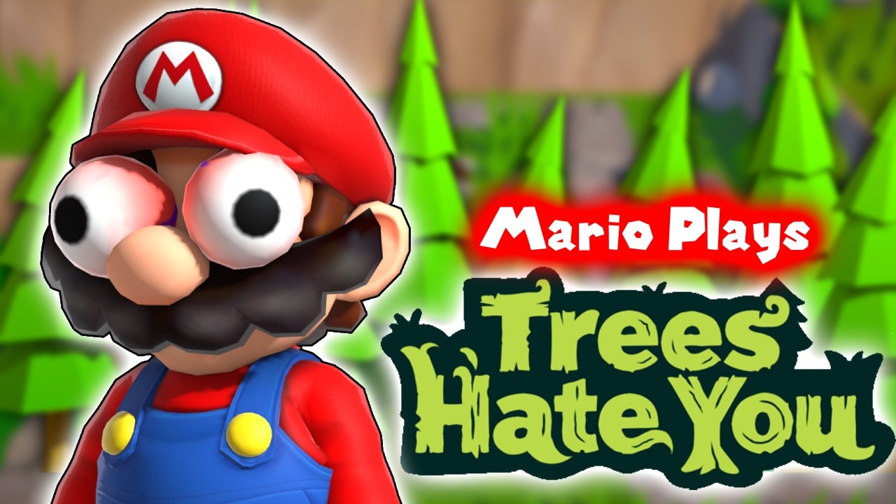 Mario Plays: TREES HATE YOU!!!!