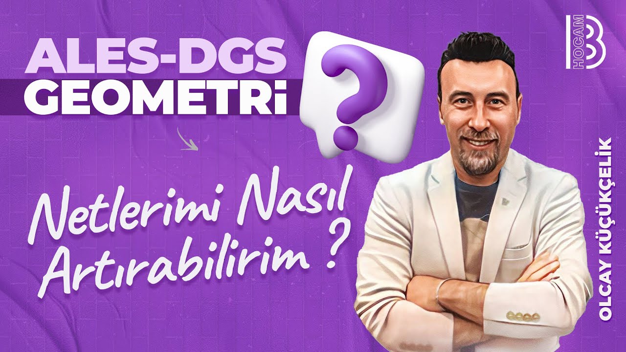ALES - DGS Geometri - Netlerimi Nasıl Artırabilirim ? - Olcay K&Uuml;&Ccedil;&Uuml;K&Ccedil;ELİK - 2025