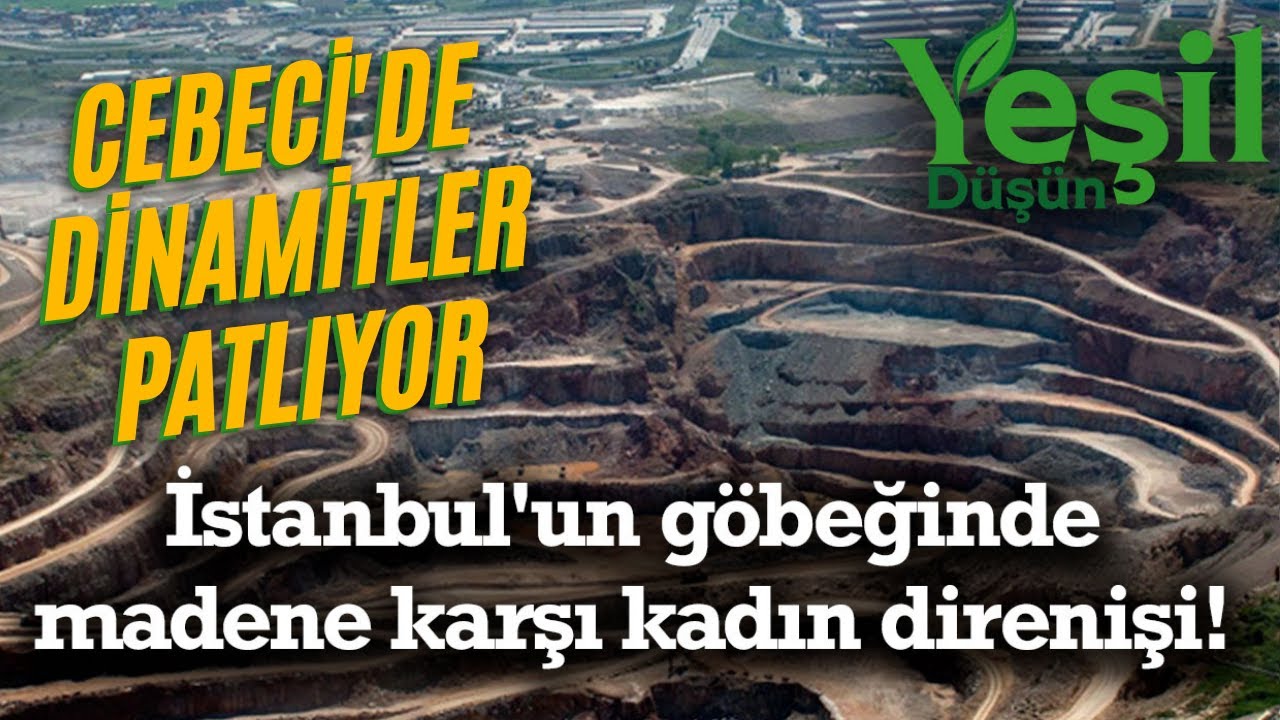 Cebeci'de dinamitler patlıyor! İstanbul'un göbeğinde madene karşı kadın direnişi!