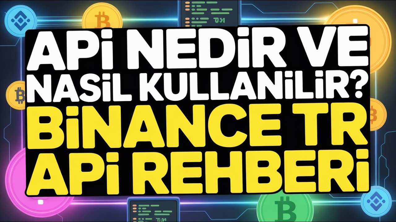API Nedir ve Nasıl Kullanılır? Binance TR API Rehberi