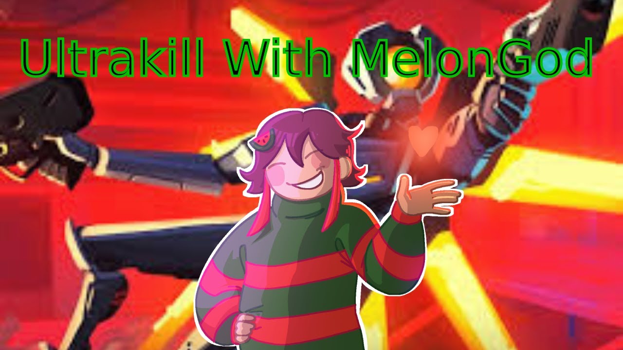 Late night Ultrakill with MelonGod