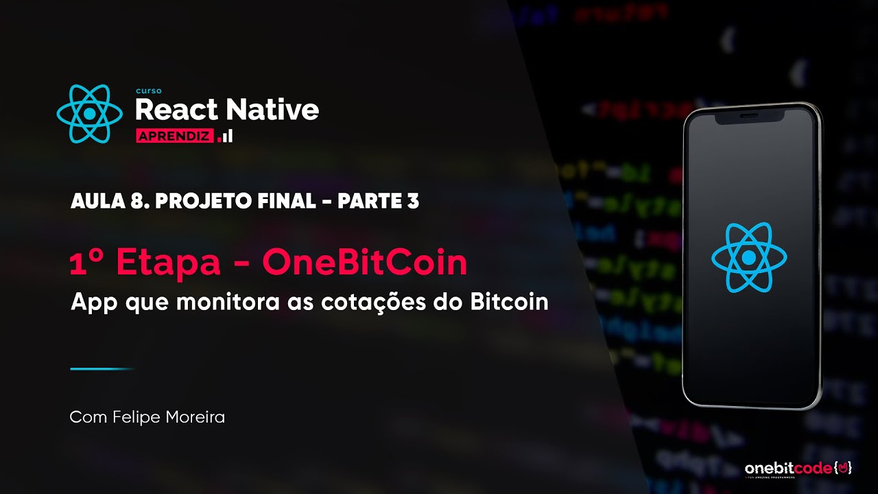 Projeto Final: OneBitCoin - Aula 8 - Parte 3 | Curso React Native (aprendiz)