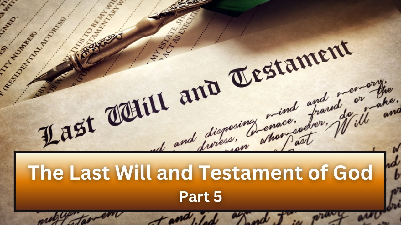 2026.02.15 - The Last Will and Testament of God Pt.5
