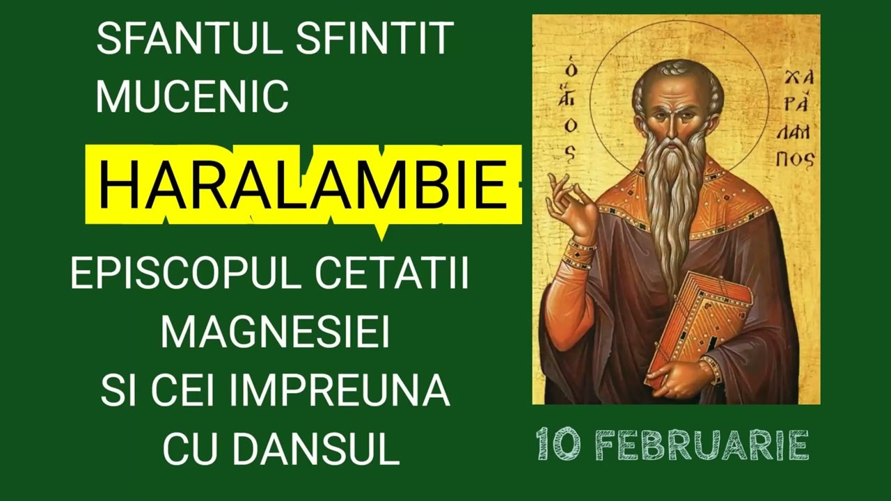 SFANTUL SFINTIT MUCENIC HARALAMBIE, EPISCOPUL CETATII MAGNESIEI, SI CEI IMPREUNA CU DANSUL - 10 feb