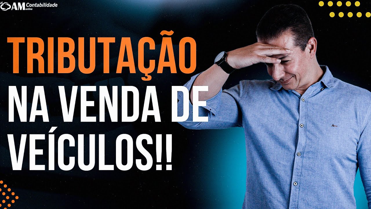 TRIBUTAÇÃO NA VENDA DE VEÍCULOS!