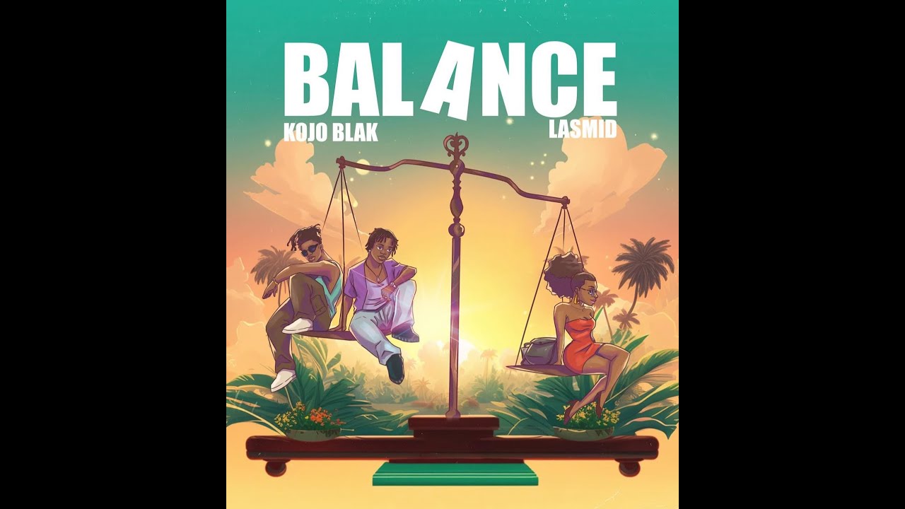 Kojo Blak Ft. Lasmid  &ndash; Balance (Official Lyric Video)