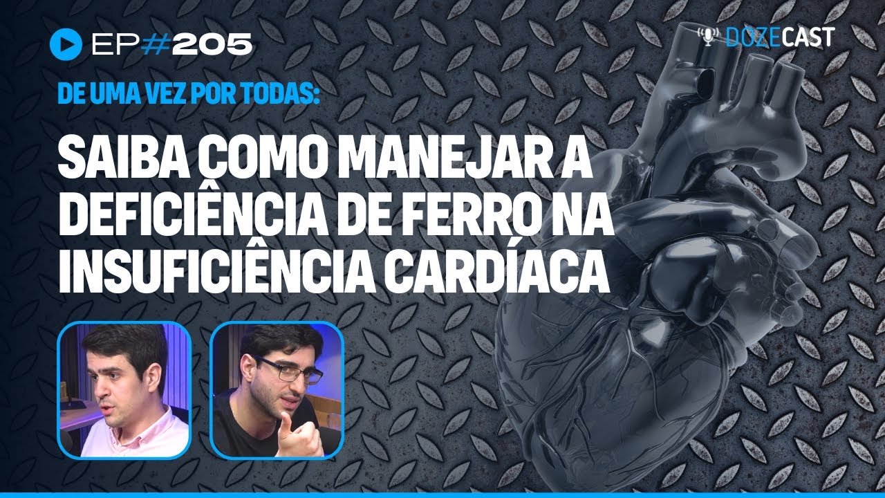 Deficiência de Ferro e Insuficiência Cardíaca na prática (DozeCast 205)