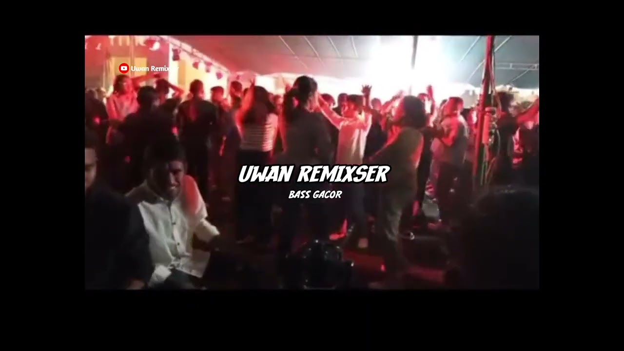 UWAN_REMIXSER🔥🌴BASS GACOR _DJ PARTY REMIX