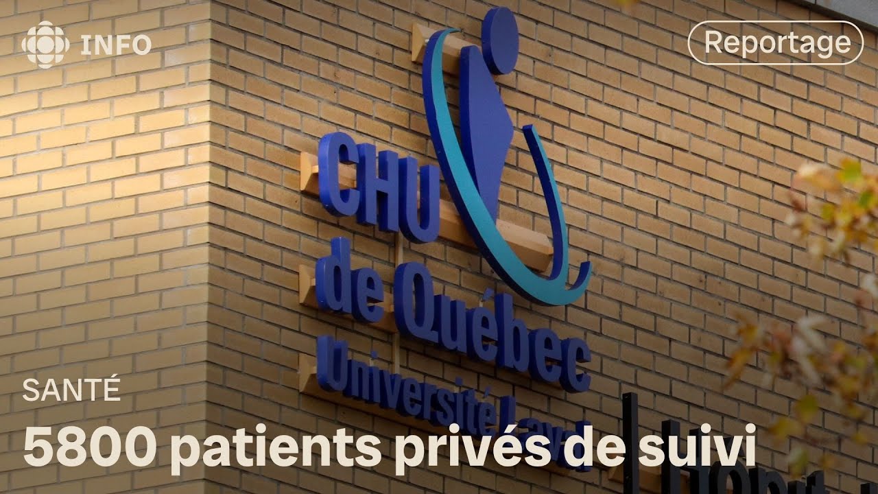 5800 patients du CHU de Qu&eacute;bec priv&eacute;s de suivi &agrave; cause d&rsquo;une erreur humaine