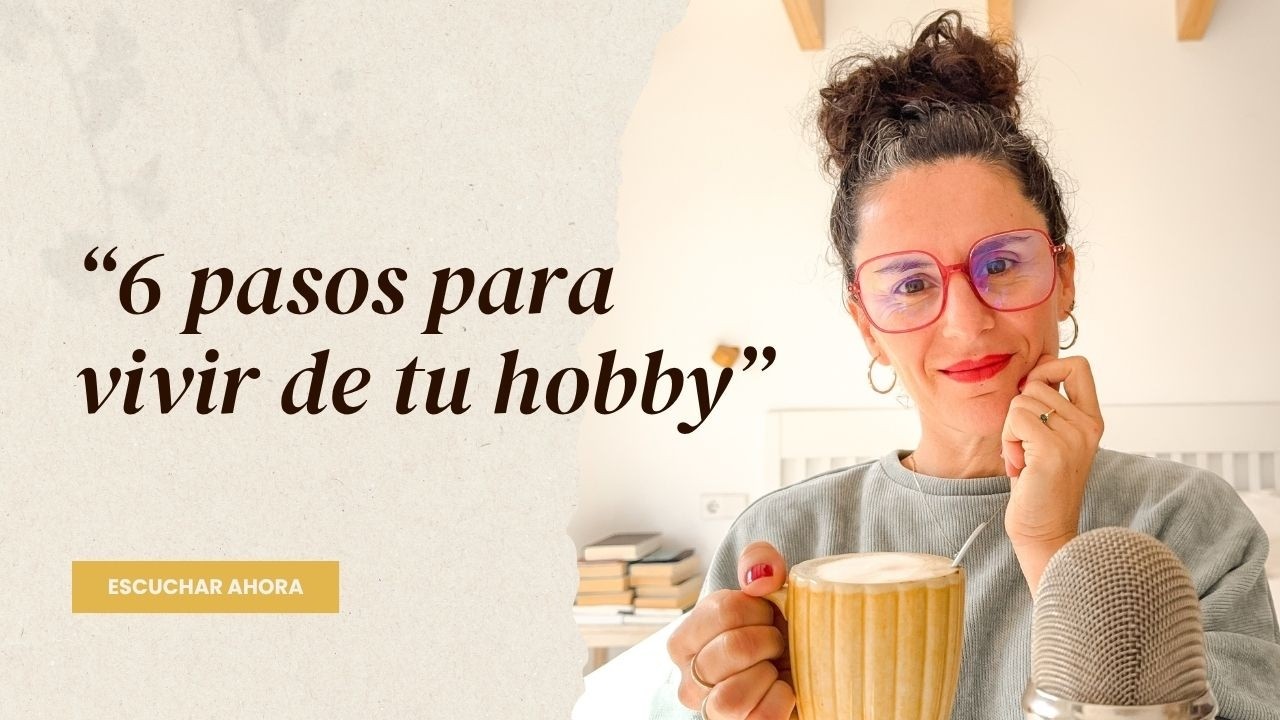 Ep. 137. De hobby a negocio: tu ruta guiada en 6 pasos